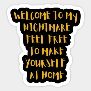 Welcome to my nightmare feel free to make yourself at home Sticker